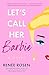 Let's Call Her Barbie