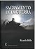 Sacramento de la guerra by Ricardo Bello Toledo