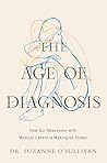 The Age of Diagnosis: How Our Obsession with Medical Labels Is Making Us Sicker