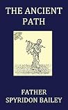 The Ancient Path: Counsels From An Orthodox Priest The Ancient Path: Counsels From An Orthodox Priest