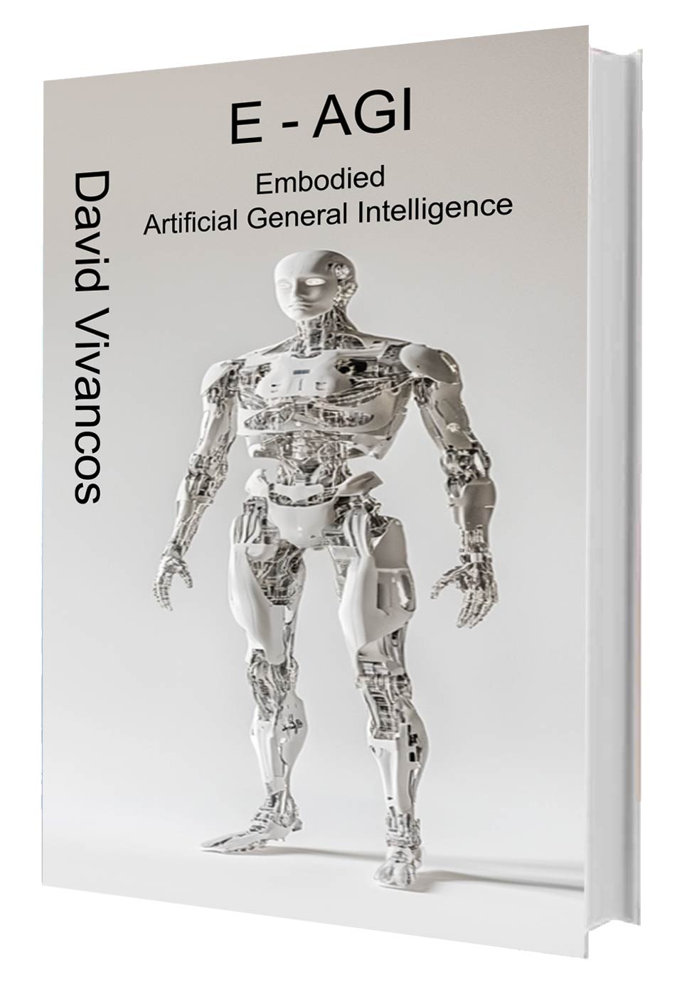 E-AGI Embodied Artificial General Intelligence: The Artificiology Journey.