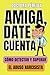 AMIGA, DATE CUENTA: Cómo de...