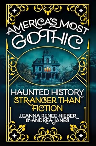 America’s Most Gothic: Haunted History Stranger Than Fiction