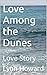 Love Among the Dunes: Love ...