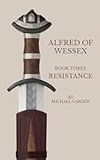 Alfred of Wessex, Book Three: Resistance 