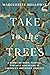 Take to the Trees: A Story of Hope, Science, and Self-Discovery in America's Imperiled Forests
