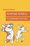 Animal Antics: To Celebrate Our Pets