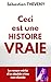 Ceci est une histoire vraie...