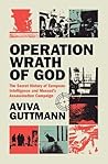 Operation Wrath of God: The Secret History of European Intelligence and Mossad's Assassination Campaign