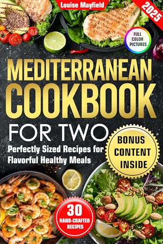 Mediterranean Cookbook For Two: Perfectly Sized Recipes for Flavorful Healthy Meals (Simply Delicious: Louise Mayfield's Everyday Recipes Made Easy)