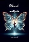 ALMA DE MARIPOSA: Una novela que te emocionará, inspirará y transformará tu corazón. (Spanish Edition)