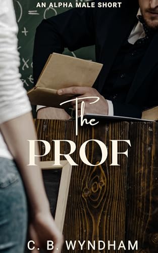 The Prof: An Alpha Male Short (Erotic Academics)