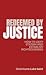 Redeemed by Justice: How to Defy Statism and Establish Righteousness