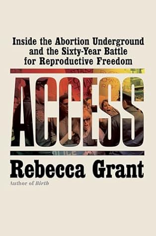 Access: Inside the Abortion Underground and the Sixty-Year Battle for Reproductive Freedom