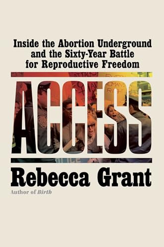 Access: Inside the Abortion Underground and the Sixty-Year Battle for Reproductive Freedom (Hardcover)
