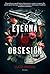 Eterna obsesión (Spanish Edition)