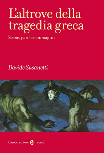 L’altrove nella tragedia greca: Scene, parole e immagini (Paperback)