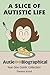 A Slice of Autistic Life by Theresa Scovil