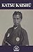 Katsu Kaishū: A Samurai’s L...
