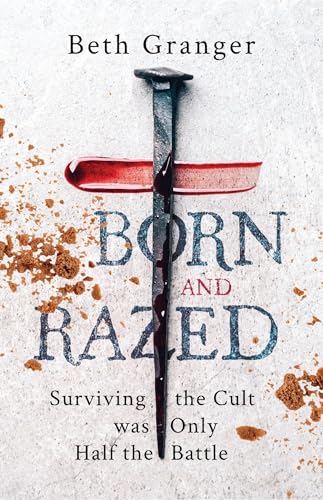 Born and Razed : Surviving the Cult Was Only Half the Battle (Kindle Edition)