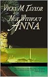 Not Without Anna by Vicki M. Taylor