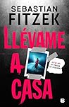 Llévame a casa by Sebastian Fitzek