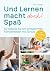 Und Lernen macht doch! Spaß...