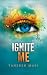 Ignite Me by Tahereh Mafi Ignite Me by Tahereh Mafi