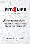 Fit4Life Formula: Mindset + Nutrition + Exercise = Your Ultimate Formula to Become Fit4Life, From the Inside Out!