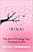 Ikigai: The Art of Finding ...