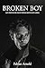BROKEN BOY: Auf der Suche nach einem erfüllten Leben (German Edition)