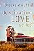 Destination Love Series Collection (books 1-4) by Brooks Wright