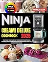 Ninja Creami Deluxe Cookbook 2025: Your Super Easy Guide for Homemade Frozen Recipes Including Ice Cream, Sorbet, Gelato, Milkshakes, Italian Ice, and More this Season Ninja Creami Deluxe Cookbook 2025: Your Super Easy Guide for Homemade Frozen Recipes Including Ice Cream, Sorbet, Gelato, Milkshakes, Italian Ice, and More this Season