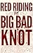 Red Riding the Big Bad Knot...