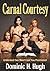 Carnal Courtesy by Dominic H. Hugh