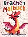 Lustiges Drachen-Malbuch: [Neue Ausgabe] Über 50 niedliche Baby-Drachen-Designs für Kinder, Jungen und Mädchen. (German Edition)
