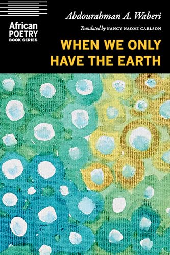 When We Only Have the Earth (African Poetry Book)