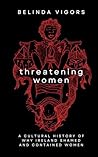 Threatening Women...