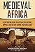 Medieval Africa: A Captivating Guide to African Civilizations, Empires, and History during the Middle Ages (African History)
