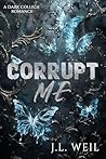 Book cover for Corrupt Me: A Dark College Romance