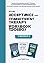 The Acceptance and Commitment Therapy Workbook Toolbox: Radical Acceptance and ACT Therapy Self-Help Guide to Cultivate Mindfulness, Build ... Anxiety & Depression (Acceptance Therapy)