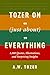 Tozer on (Just About) Everything: 1,000 Quotes, Illustrations, and Surprising Insights