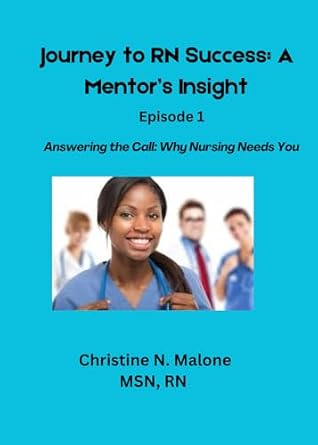 Journey to RN Success: A Mentor’s Insight: Answering the Call: Why Nursing Needs You