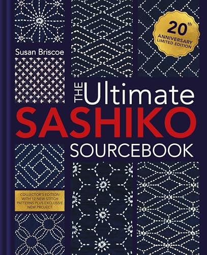 The Ultimate Sashiko Sourcebook 20th Anniversary Limited Edition: Collector's edition with 12 new stitch patterns plus exclusive new project (Hardcover)