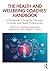 The Health and Wellbeing Coaches' Handbook: A Practitioner's Guide for Clinicians, Coaches and Health Professionals (The Coaches' Handbook Series)