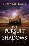 The Pursuit of Shadows by Edward Kane