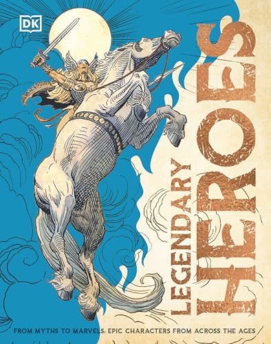 Legendary Heroes: Epic Characters from Across the Ages (Hardcover)