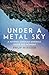 Under a Metal Sky by Philip Marsden