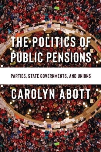 The Politics of Public Pensions: Parties, State Governments, and Unions (Hardcover)