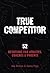 True Competitor: 52 Devotions for Athletes, Coaches, and Parents (Revised) – Transform Your Life on and off the Field with 52 Life-Changing Principles